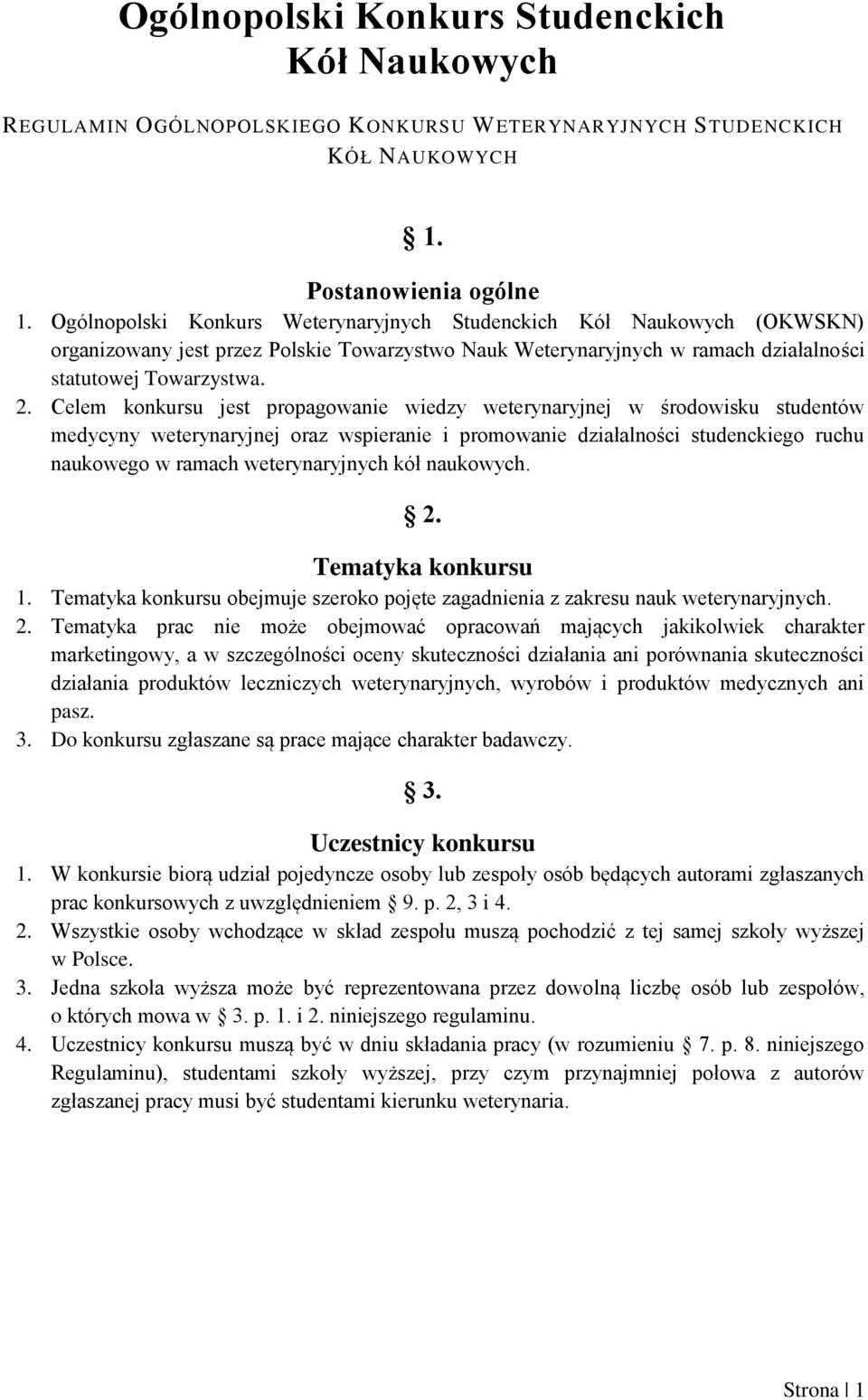 Celem konkursu jest propagowanie wiedzy weterynaryjnej w środowisku studentów medycyny weterynaryjnej oraz wspieranie i promowanie działalności studenckiego ruchu naukowego w ramach weterynaryjnych