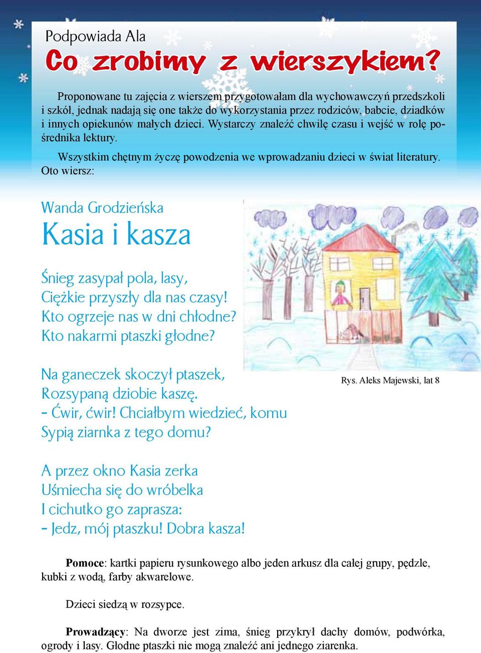 Wystarczy znaleźć chwilę czasu i wejść w rolę pośrednika lektury. Wszystkim chętnym życzę powodzenia we wprowadzaniu dzieci w świat literatury.