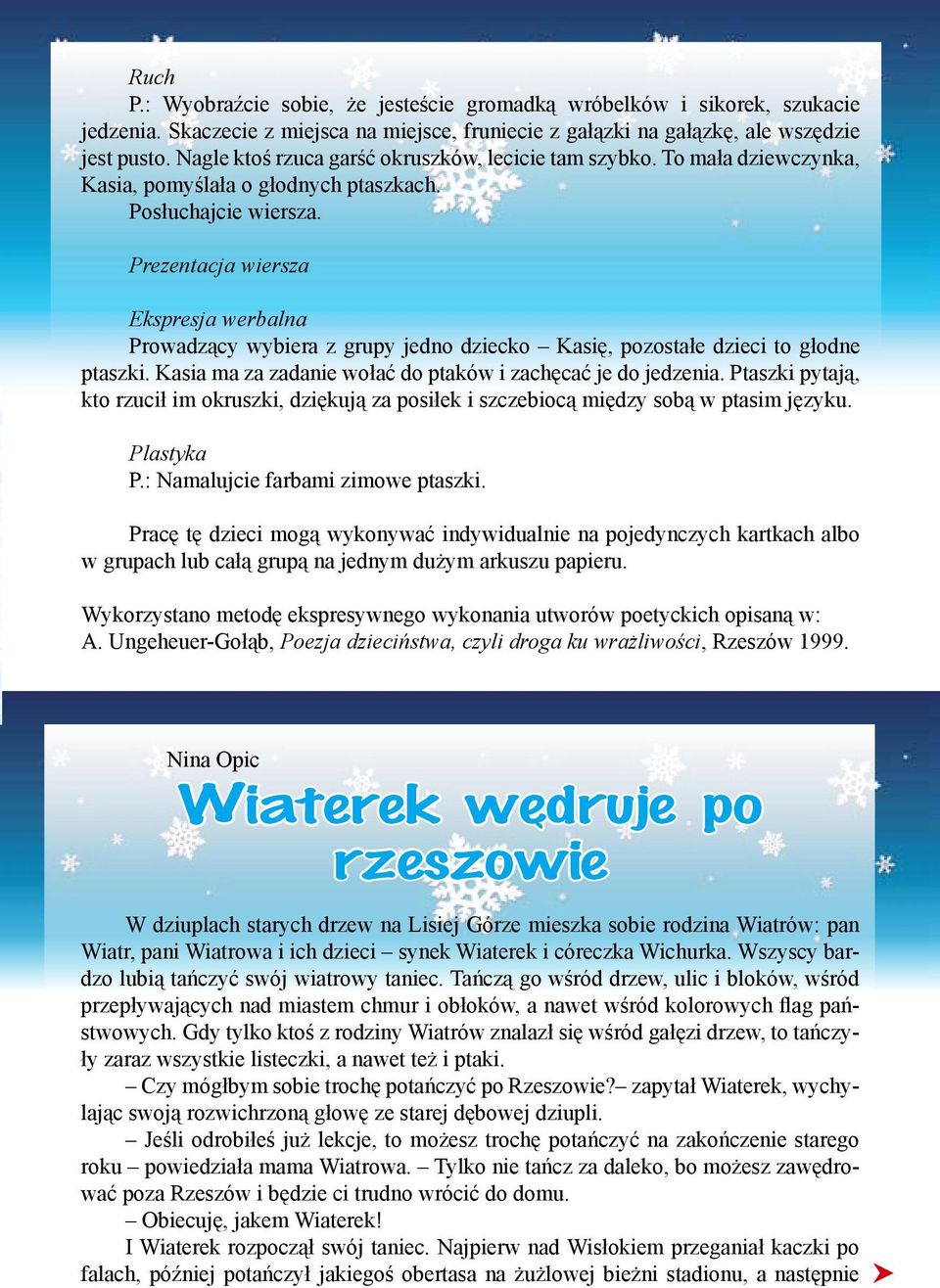 Prezentacja wiersza Ekspresja werbalna Prowadzący wybiera z grupy jedno dziecko Kasię, pozostałe dzieci to głodne ptaszki. Kasia ma za zadanie wołać do ptaków i zachęcać je do jedzenia.