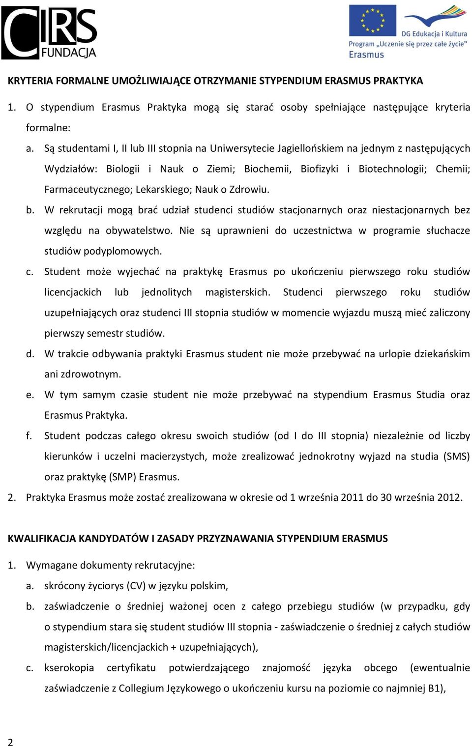 Lekarskiego; Nauk o Zdrowiu. b. W rekrutacji mogą brad udział studenci studiów stacjonarnych oraz niestacjonarnych bez względu na obywatelstwo.