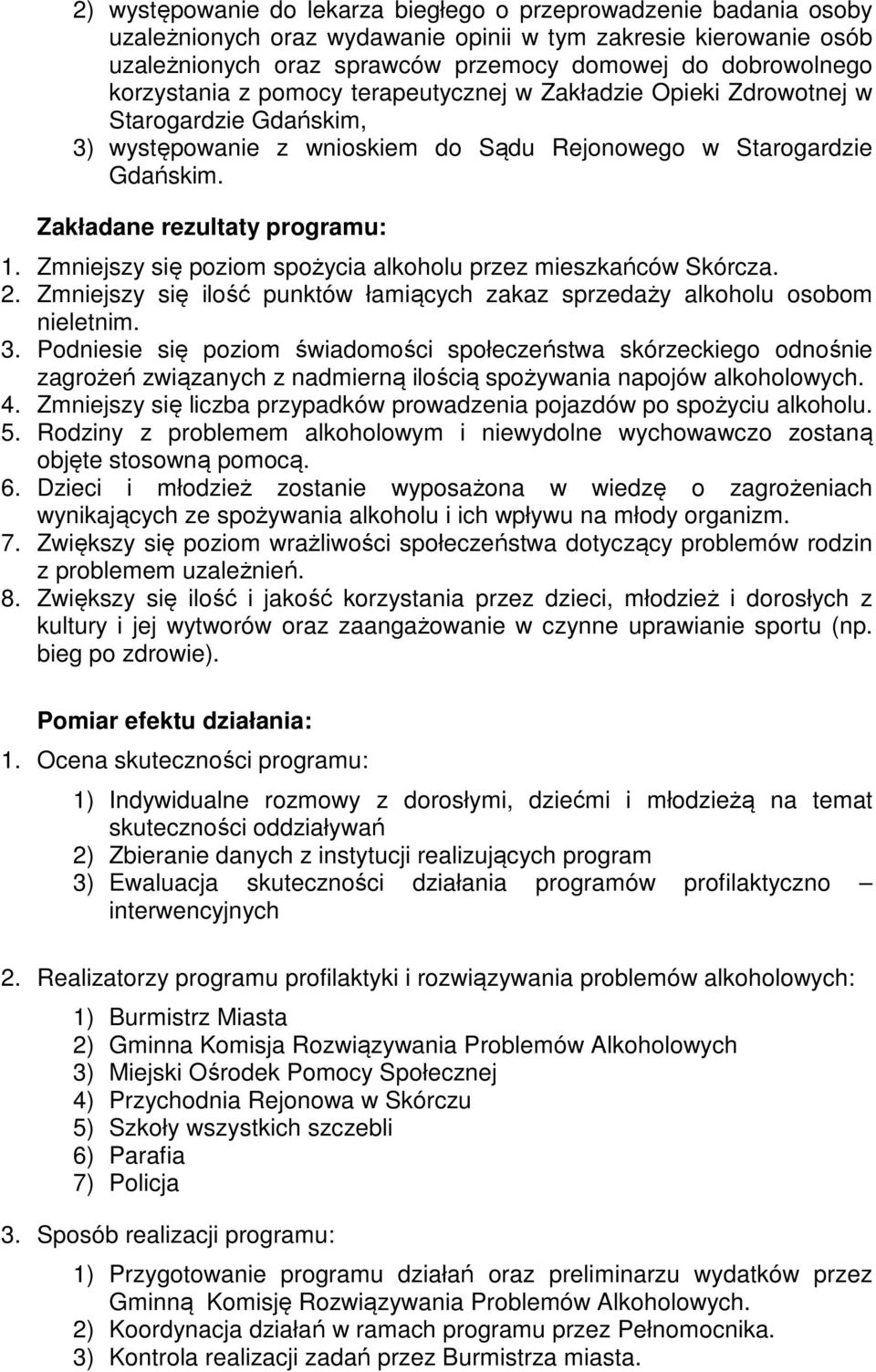 Zmniejszy się poziom spożycia alkoholu przez mieszkańców Skórcza. 2. Zmniejszy się ilość punktów łamiących zakaz sprzedaży alkoholu osobom nieletnim. 3.