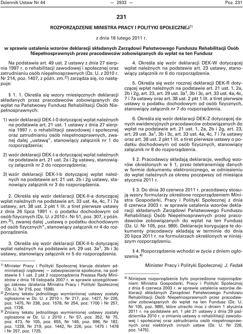 2 ustawy z dnia 27 sierpnia 1997 r. o rehabilitacji zawodowej i społecznej oraz zatrudnianiu osób niepełnosprawnych (Dz. U. z 2010 r. Nr 214, poz. 1407, z późn. zm. 2) ) zarządza się, co następuje: 1.