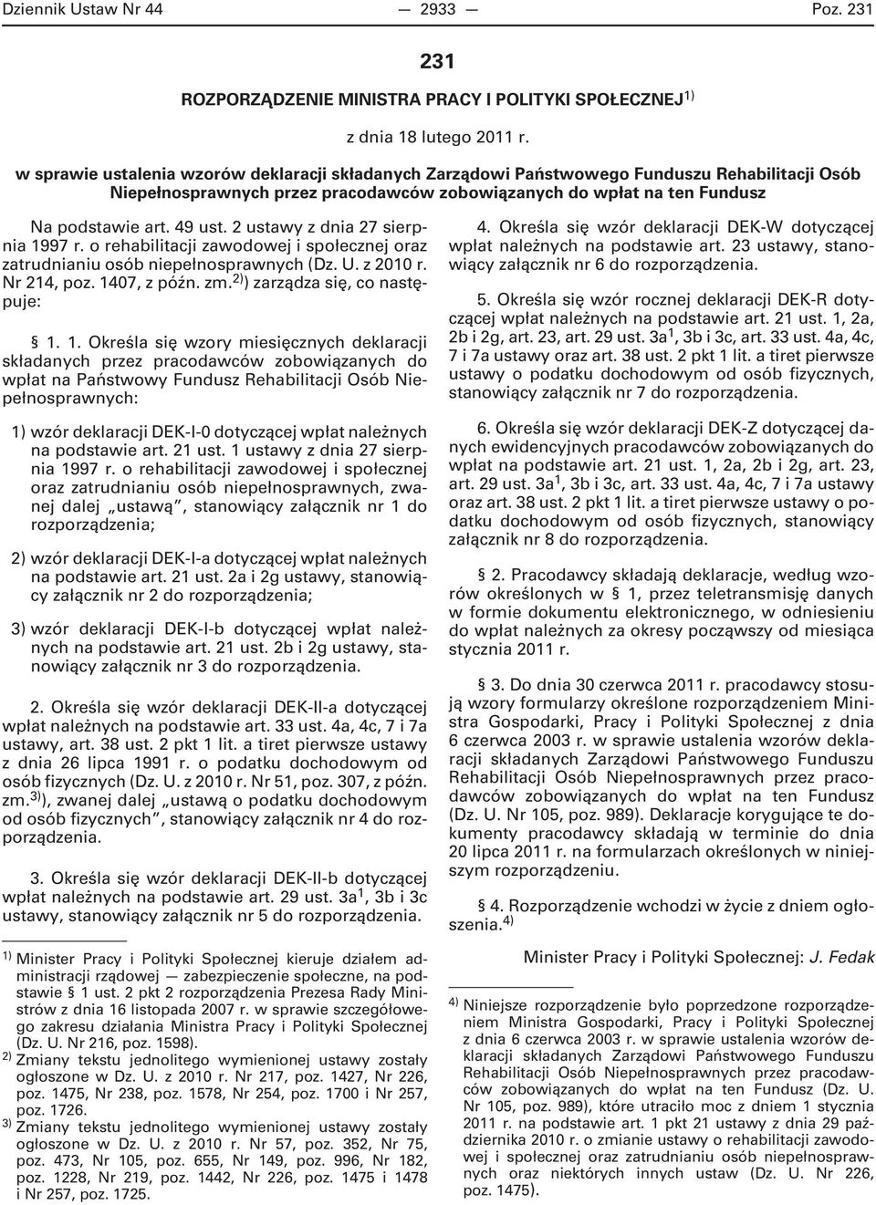 2 ustawy z dnia 27 sierpnia 1997 r. o rehabilitacji zawodowej i społecznej oraz zatrudnianiu osób niepełnosprawnych (Dz. U. z 2010 r. Nr 214, poz. 1407, z późn. zm. 2) ) zarządza się, co następuje: 1.