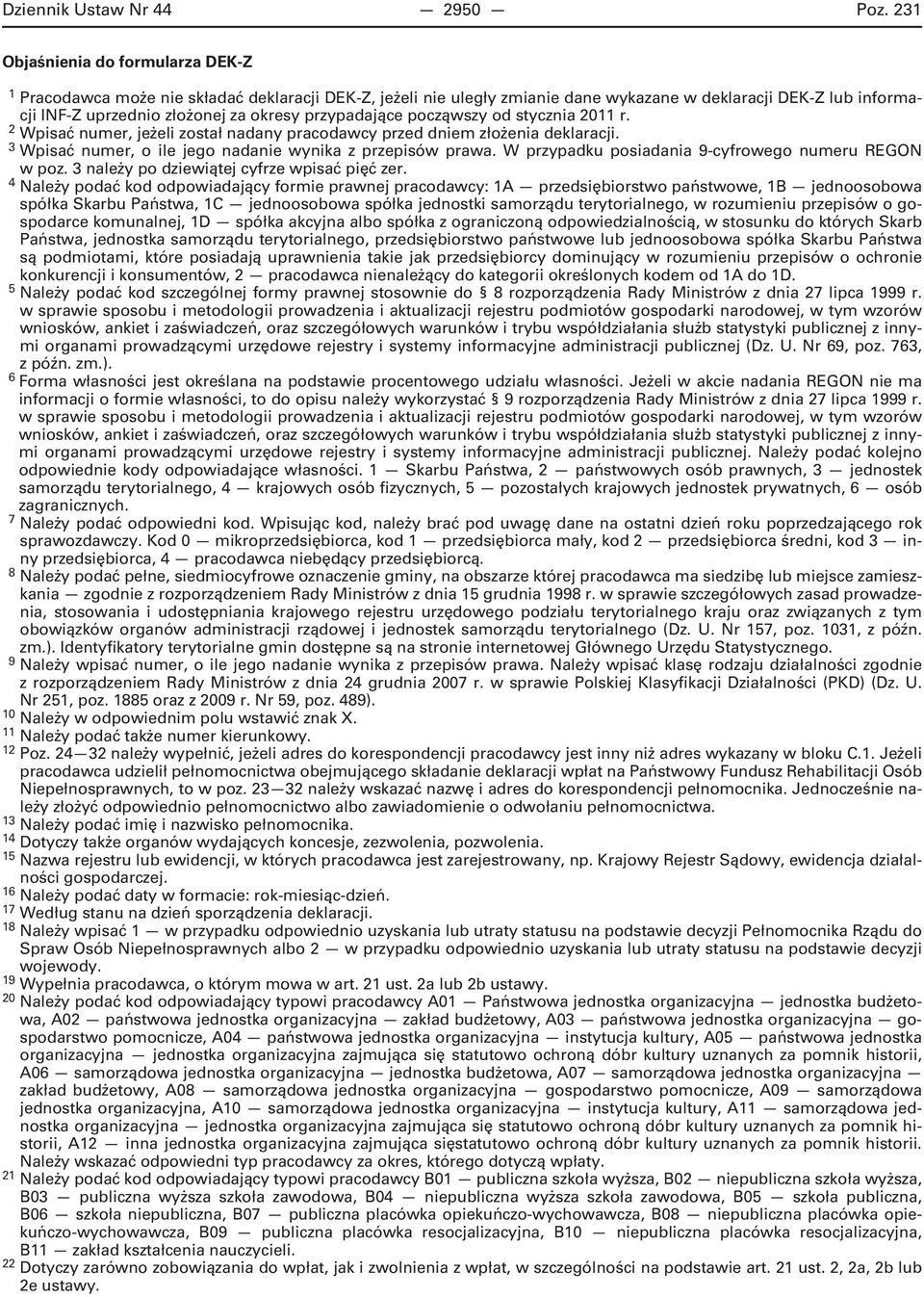 przypadające począwszy od stycznia 2011 r. 2 Wpisać numer, jeżeli został nadany pracodawcy przed dniem złożenia deklaracji. 3 Wpisać numer, o ile jego nadanie wynika z przepisów prawa.