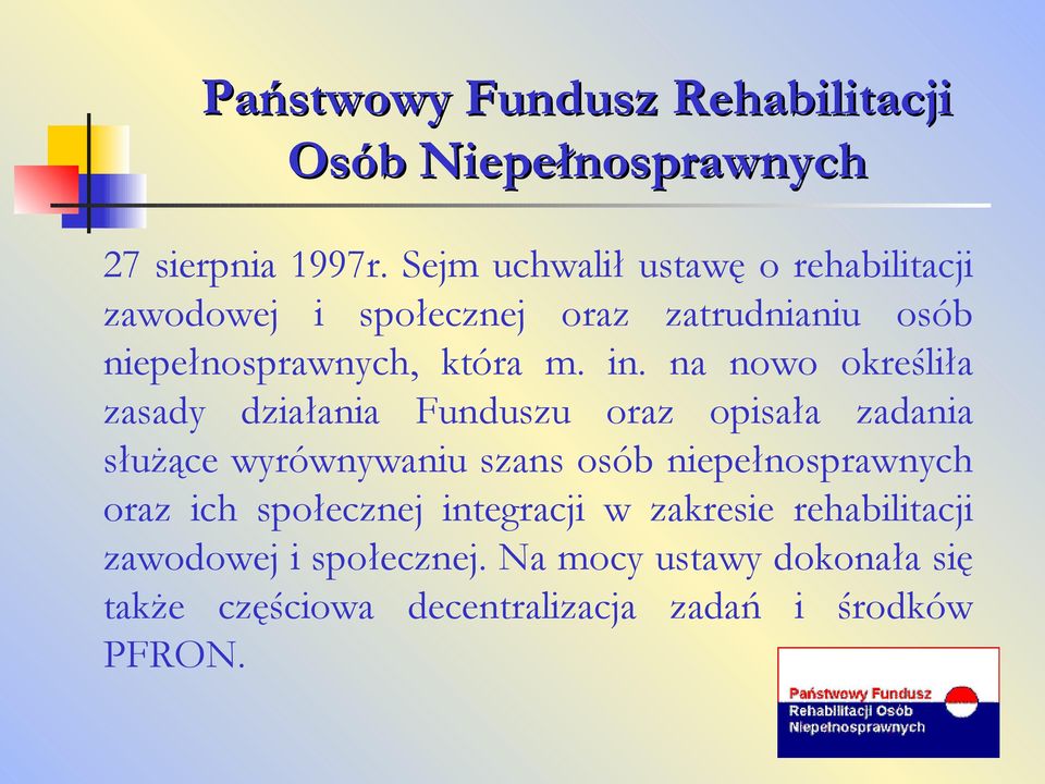 na nowo określiła zasady działania Funduszu oraz opisała zadania służące wyrównywaniu szans osób niepełnosprawnych