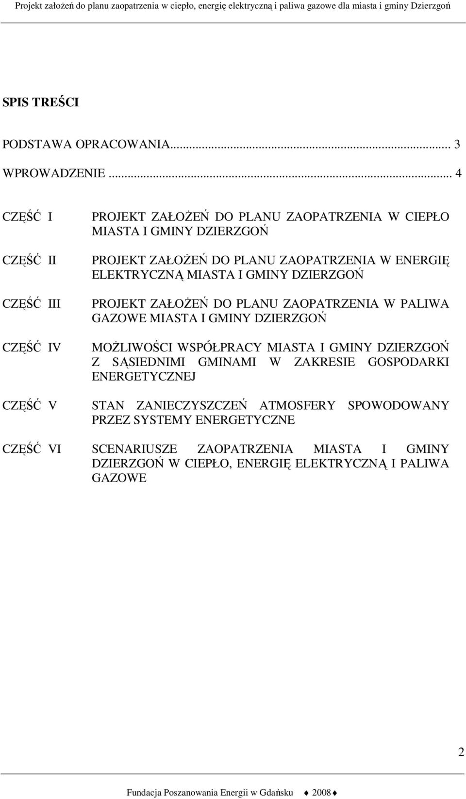 ZAOPATRZENIA W ENERGIĘ ELEKTRYCZNĄ MIASTA I GMINY DZIERZGOŃ PROJEKT ZAŁOŻEŃ DO PLANU ZAOPATRZENIA W PALIWA GAZOWE MIASTA I GMINY DZIERZGOŃ MOŻLIWOŚCI