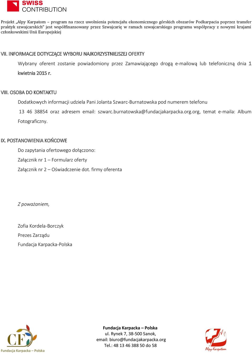 OSOBA DO KONTAKTU Dodatkowych informacji udziela Pani Jolanta Szwarc-Burnatowska pod numerem telefonu 13 46 38854 oraz adresem email: szwarc.burnatowska@fundacjakarpacka.org.