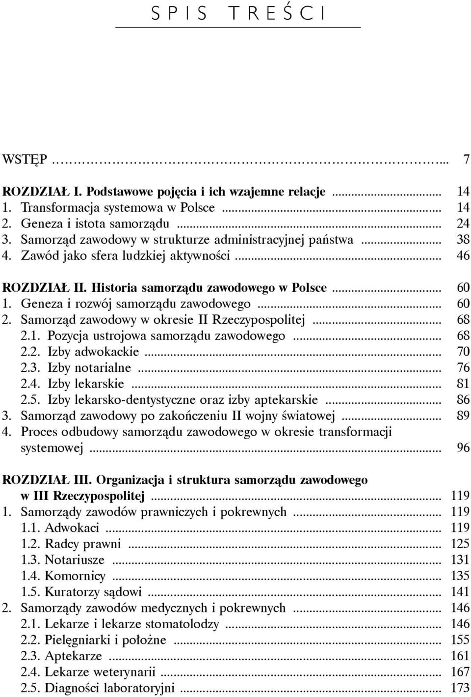 Geneza i rozwój samorządu zawodowego... 60 2. Samorząd zawodowy w okresie II Rzeczypospolitej... 68 2.1. Pozycja ustrojowa samorządu zawodowego... 68 2.2. Izby adwokackie... 70 2.3. Izby notarialne.