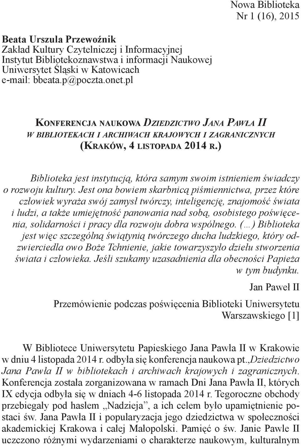 ) Biblioteka jest instytucją, która samym swoim istnieniem świadczy o rozwoju kultury.