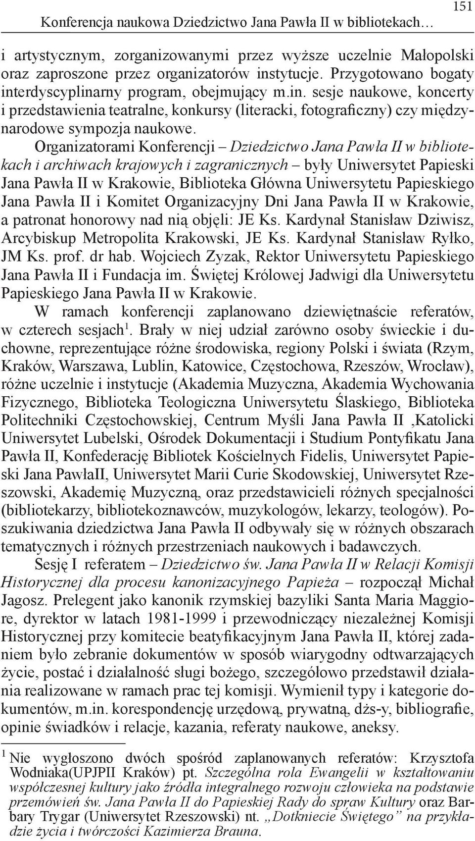 Organizatorami Konferencji Dziedzictwo Jana Pawła II w bibliotekach i archiwach krajowych i zagranicznych były Uniwersytet Papieski Jana Pawła II w Krakowie, Biblioteka Główna Uniwersytetu