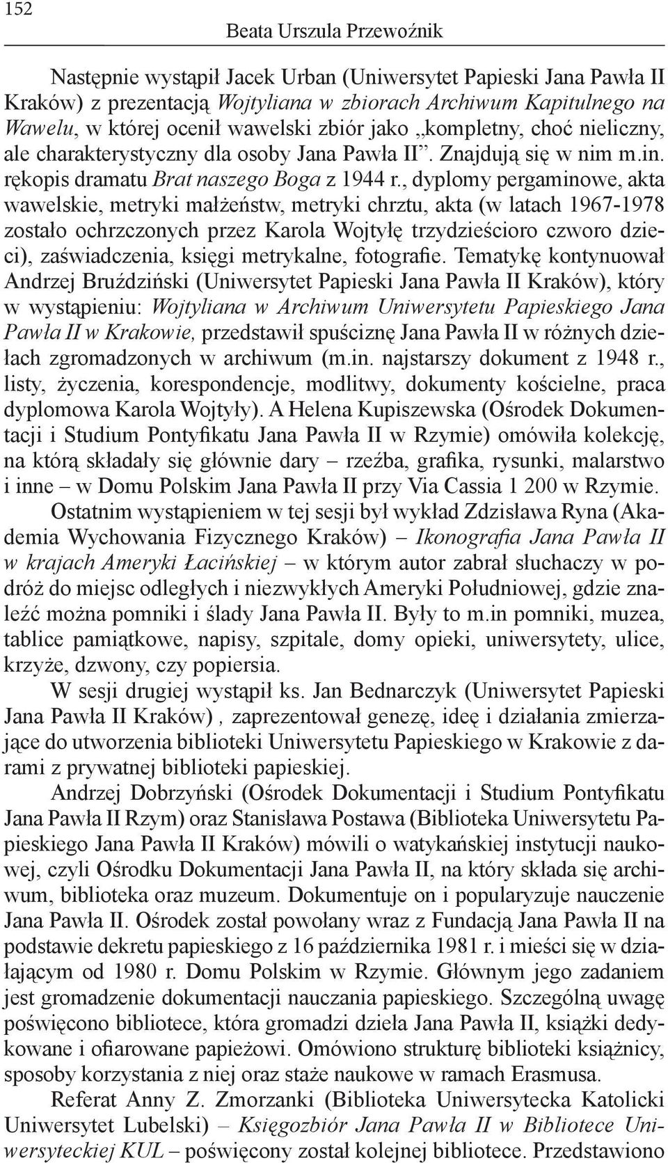, dyplomy pergaminowe, akta wawelskie, metryki małżeństw, metryki chrztu, akta (w latach 1967-1978 zostało ochrzczonych przez Karola Wojtyłę trzydzieścioro czworo dzieci), zaświadczenia, księgi