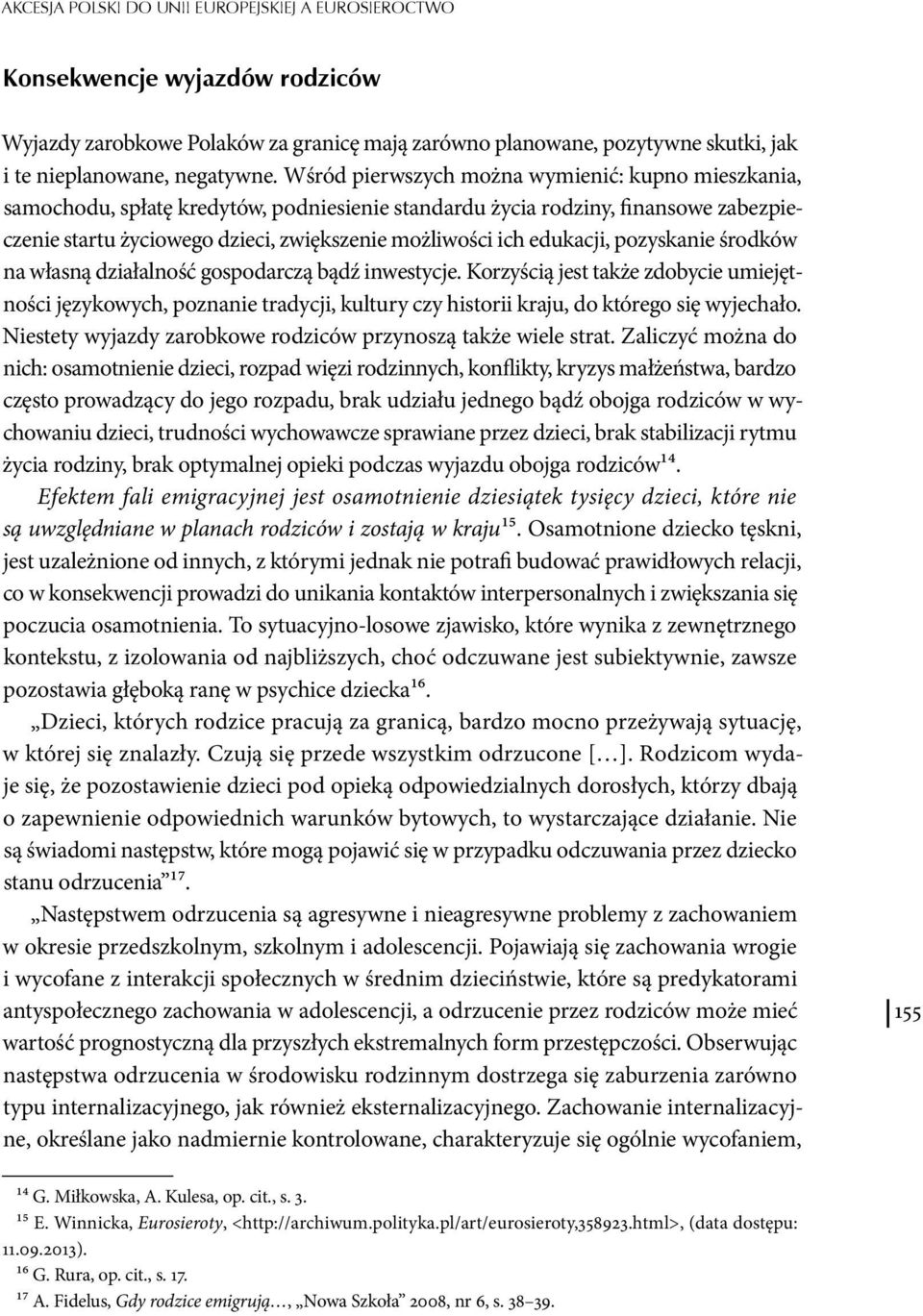 edukacji, pozyskanie środków na własną działalność gospodarczą bądź inwestycje.