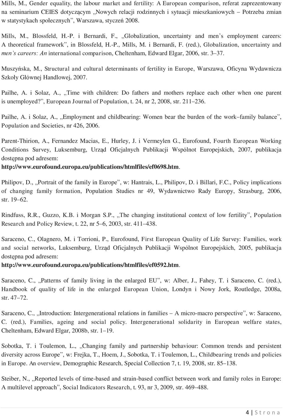 statystykach społecznych, Warszawa, styczeń 2008. , Blossfeld, H.-P. i Bernardi, F., Globalization, uncertainty and men s employment careers: A theoretical framework, in Blossfeld, H.-P.,  i Bernardi, F.