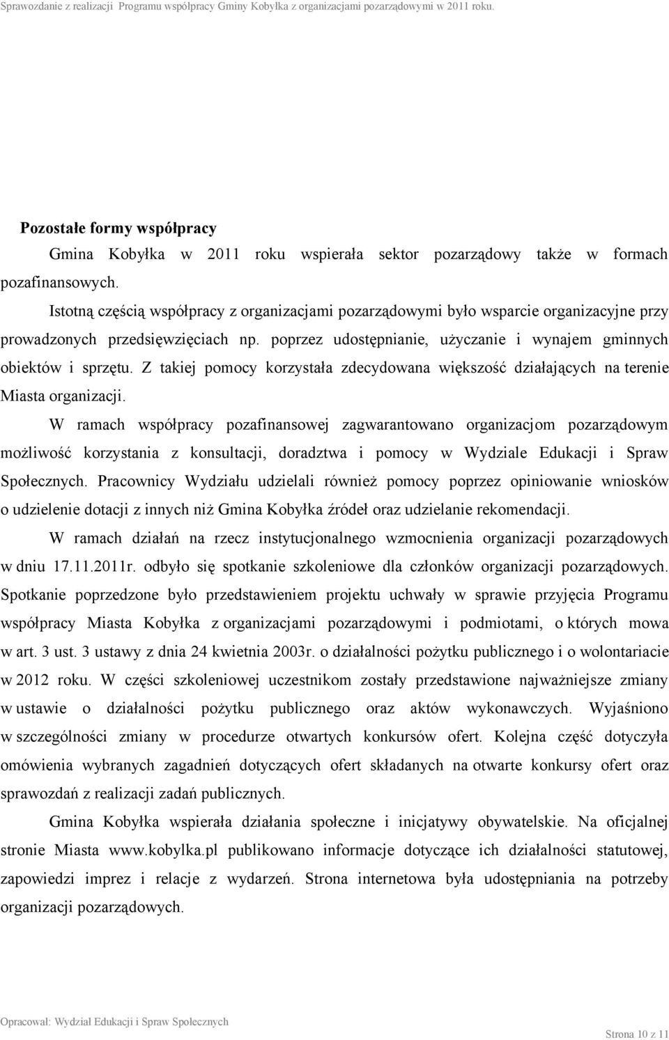 Z takiej pomocy korzystała zdecydowana większość działających na terenie Miasta organizacji.