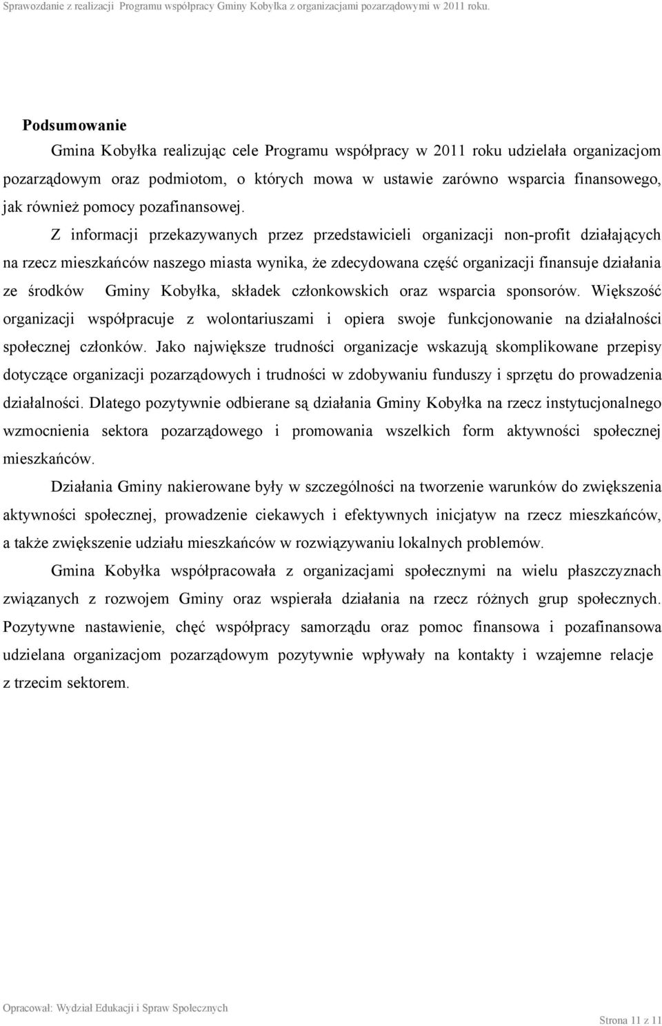 Z informacji przekazywanych przez przedstawicieli organizacji non-profit działających na rzecz mieszkańców naszego miasta wynika, że zdecydowana część organizacji finansuje działania ze środków Gminy