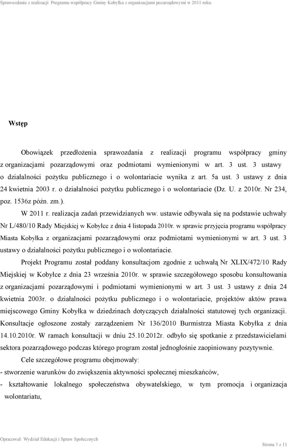 Nr 234, poz. 1536z późn. zm.). W 2011 r. realizacja zadań przewidzianych ww. ustawie odbywała się na podstawie uchwały Nr L/480/10 Rady Miejskiej w Kobyłce z dnia 4 listopada 2010r.
