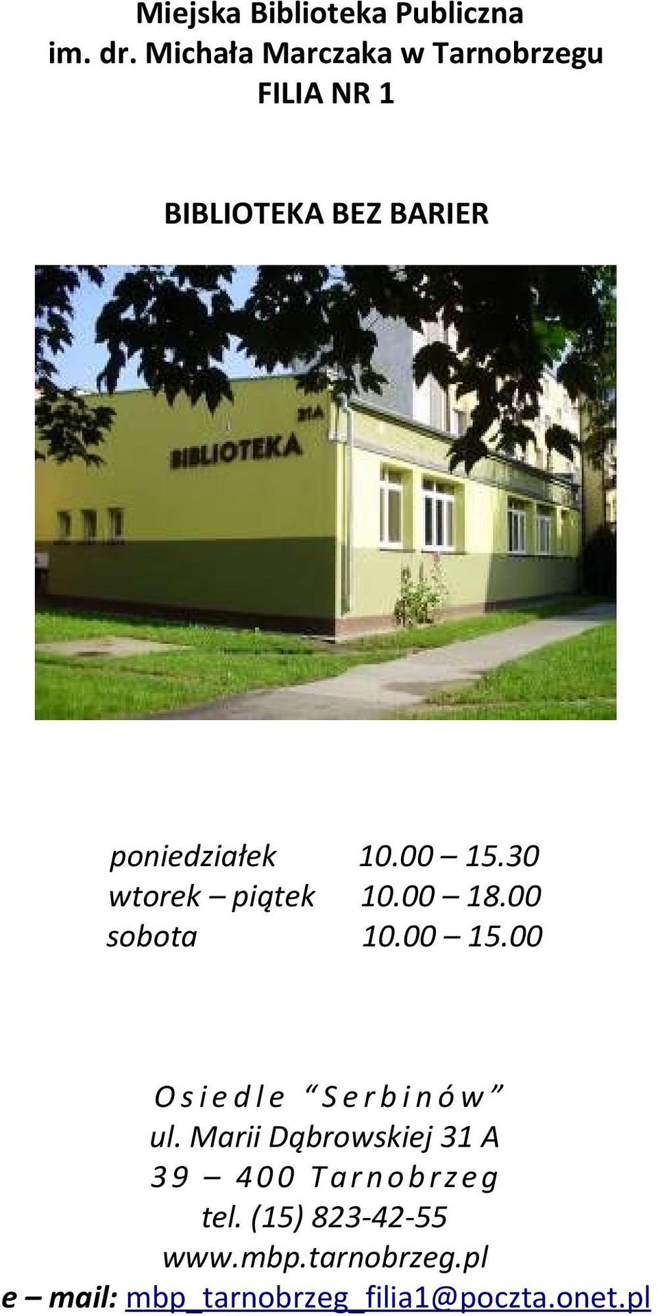 10.00 15.30 wtorek piątek 10.00 18.00 sobota 10.00 15.00 O s i e d l e S e r b i n ó w ul.