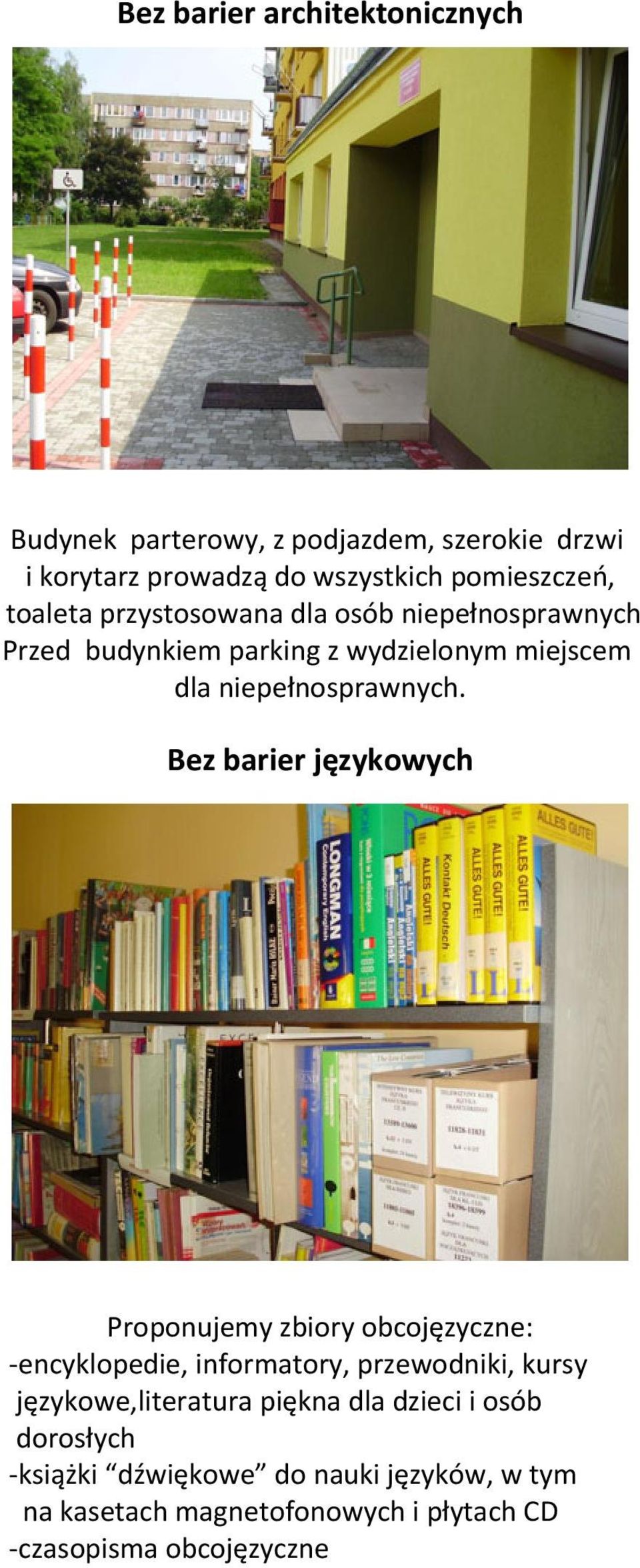 Bez barier językowych Proponujemy zbiory obcojęzyczne: -encyklopedie, informatory, przewodniki, kursy językowe,literatura