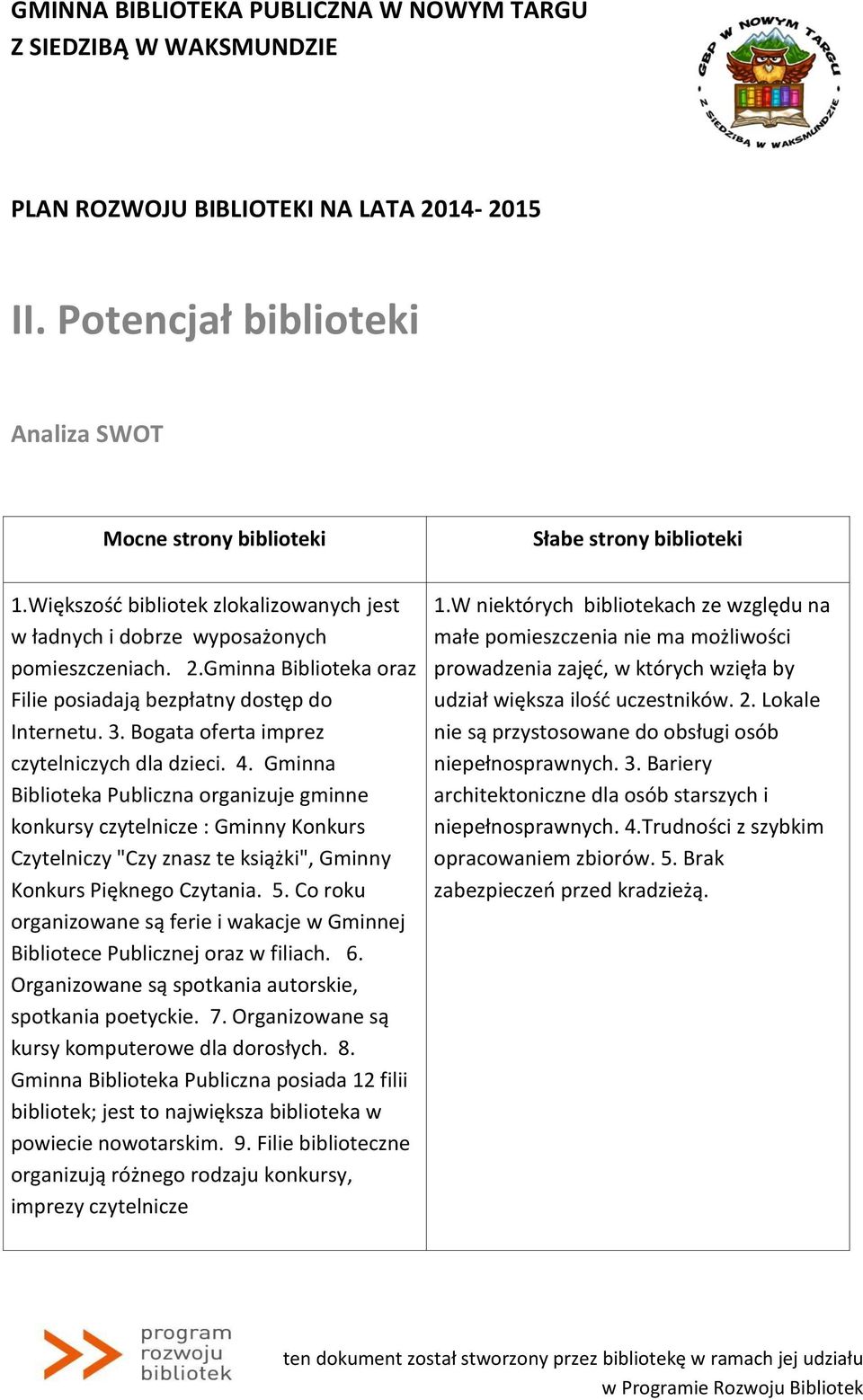 Gminna Biblioteka Publiczna organizuje gminne konkursy czytelnicze : Gminny Konkurs Czytelniczy "Czy znasz te książki", Gminny Konkurs Pięknego Czytania. 5.