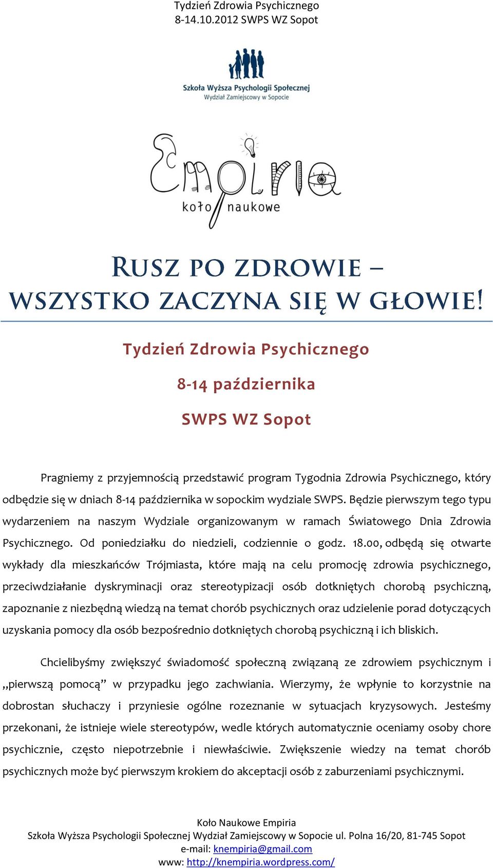 Od poniedziałku do niedzieli, codziennie o, odbędą się otwarte wykłady dla mieszkańców Trójmiasta, które mają na celu promocję zdrowia psychicznego, przeciwdziałanie dyskryminacji oraz