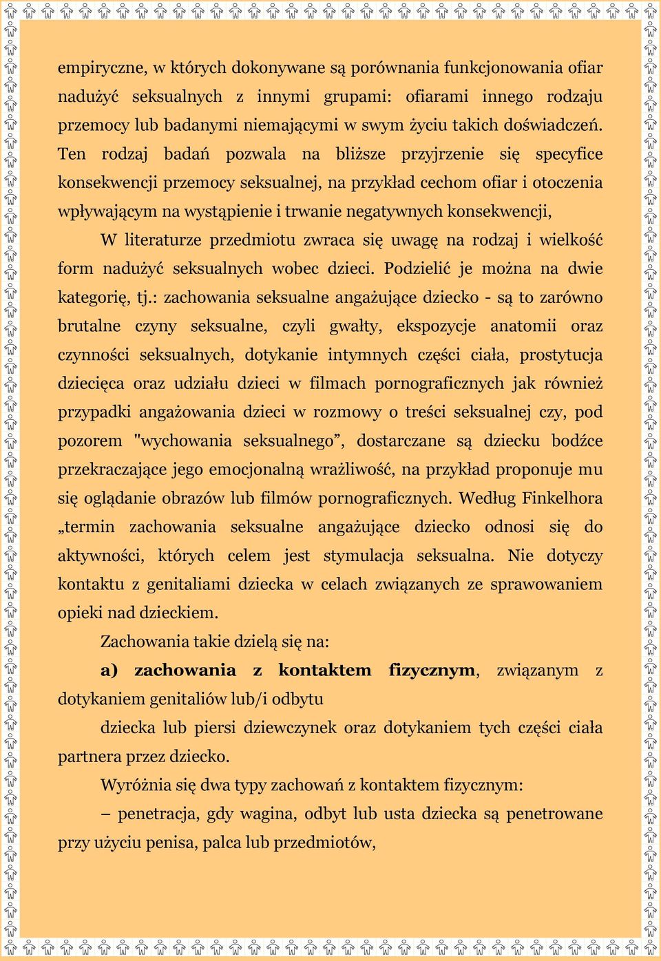 literaturze przedmiotu zwraca się uwagę na rodzaj i wielkość form nadużyć seksualnych wobec dzieci. Podzielić je można na dwie kategorię, tj.