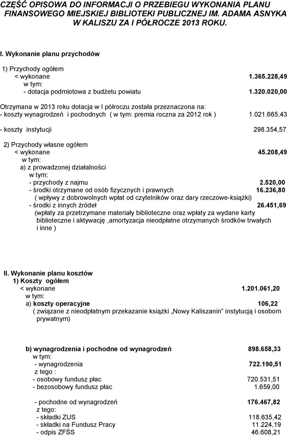 021.665,43 - koszty instytucji 298.354,57 2) Przychody własne ogółem < wykonane 45.208,49 a) z prowadzonej działalności - przychody z najmu 2.