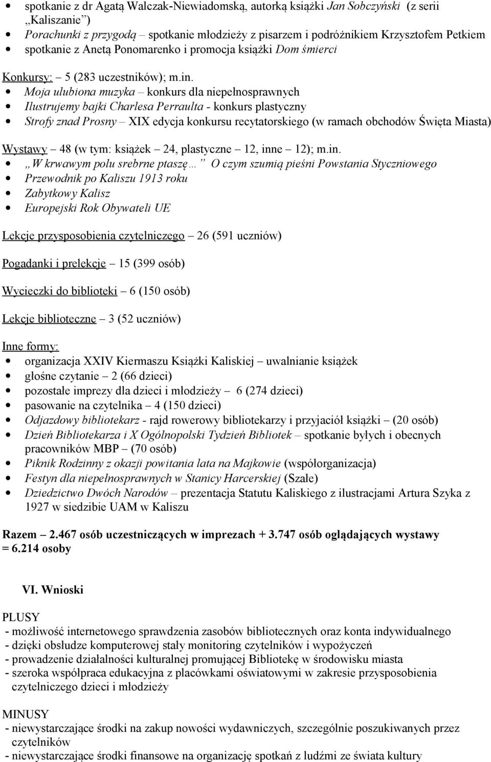 Moja ulubiona muzyka konkurs dla niepełnosprawnych Ilustrujemy bajki Charlesa Perraulta - konkurs plastyczny Strofy znad Prosny XIX edycja konkursu recytatorskiego (w ramach obchodów Święta Miasta)