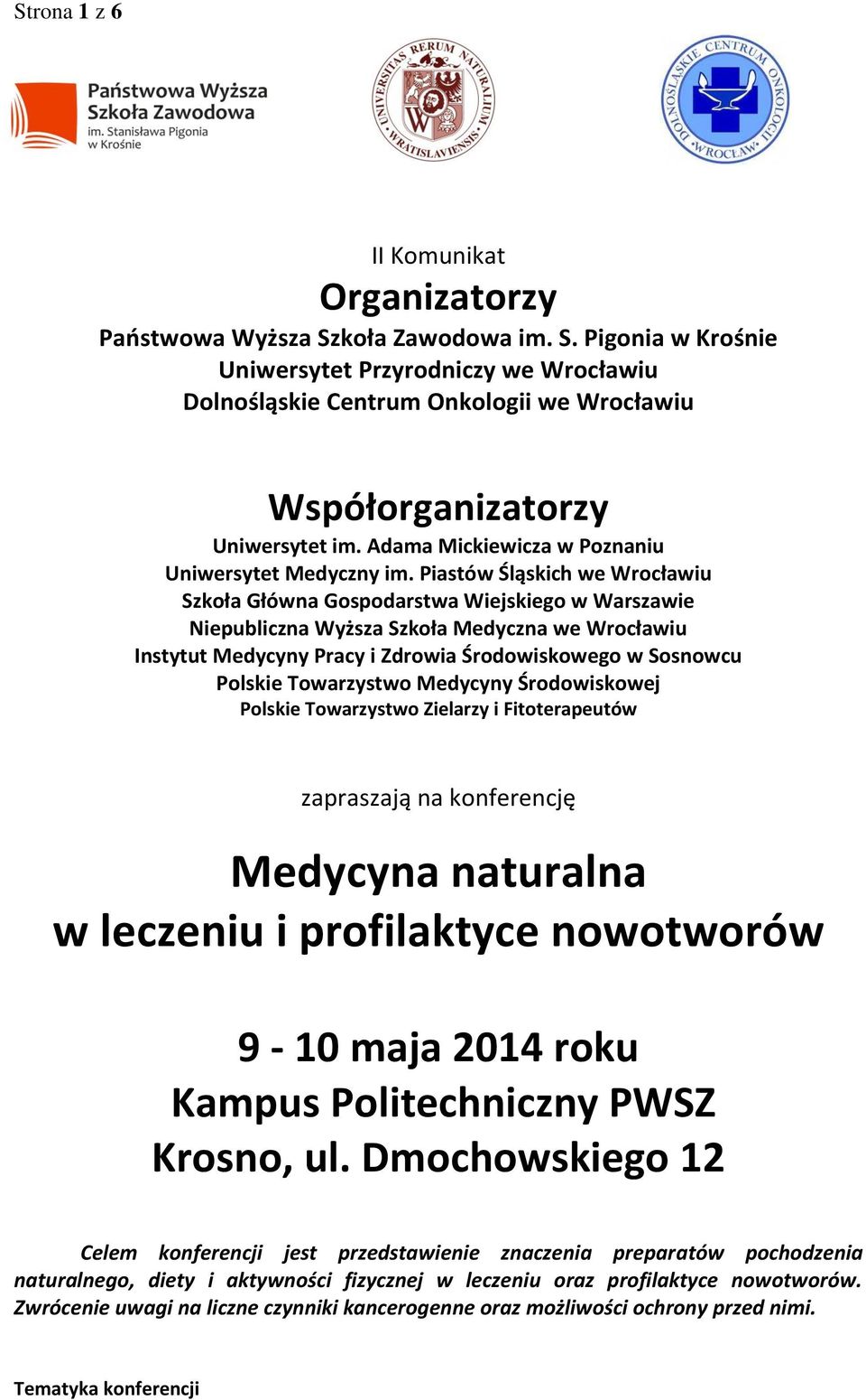 Piastów Śląskich we Wrocławiu Szkoła Główna Gospodarstwa Wiejskiego w Warszawie Niepubliczna Wyższa Szkoła Medyczna we Wrocławiu Instytut Medycyny Pracy i Zdrowia Środowiskowego w Sosnowcu Polskie