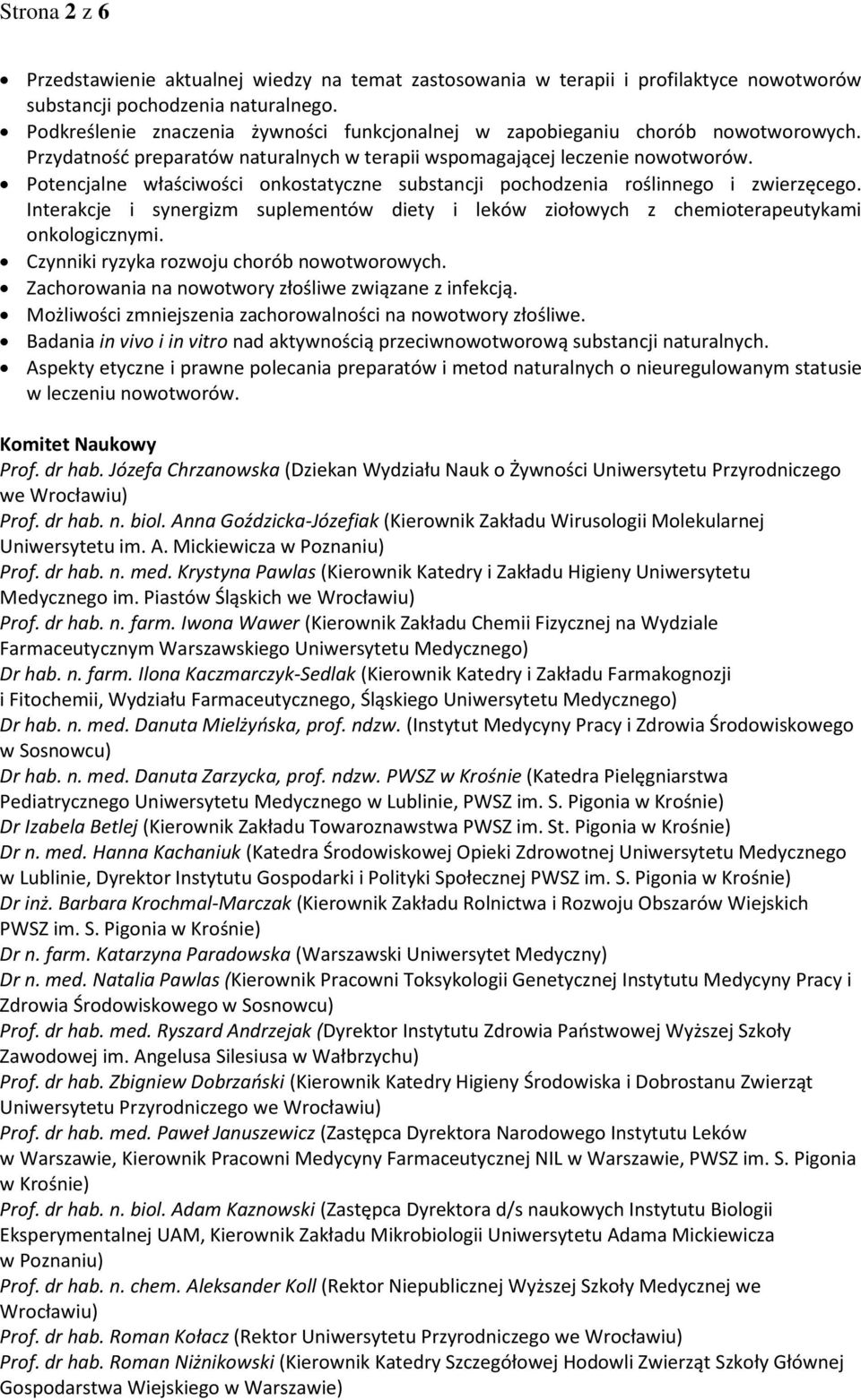 Potencjalne właściwości onkostatyczne substancji pochodzenia roślinnego i zwierzęcego. Interakcje i synergizm suplementów diety i leków ziołowych z chemioterapeutykami onkologicznymi.
