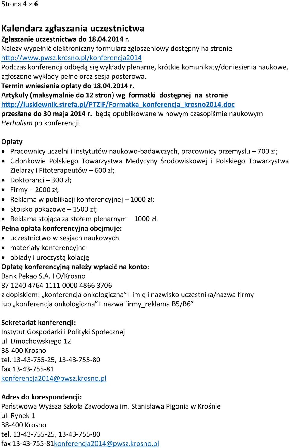 Artykuły (maksymalnie do 12 stron) wg formatki dostępnej na stronie http://luskiewnik.strefa.pl/ptzif/formatka_konferencja_krosno2014.doc przesłane do 30 maja 2014 r.