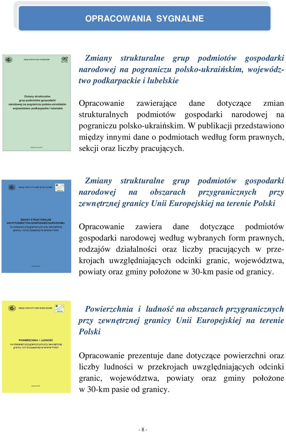 Zmiany strukturalne grup podmiotów gospodarki narodowej na obszarach przygranicznych przy zewnętrznej granicy Unii Europejskiej na terenie Polski Opracowanie zawiera dane dotyczące podmiotów