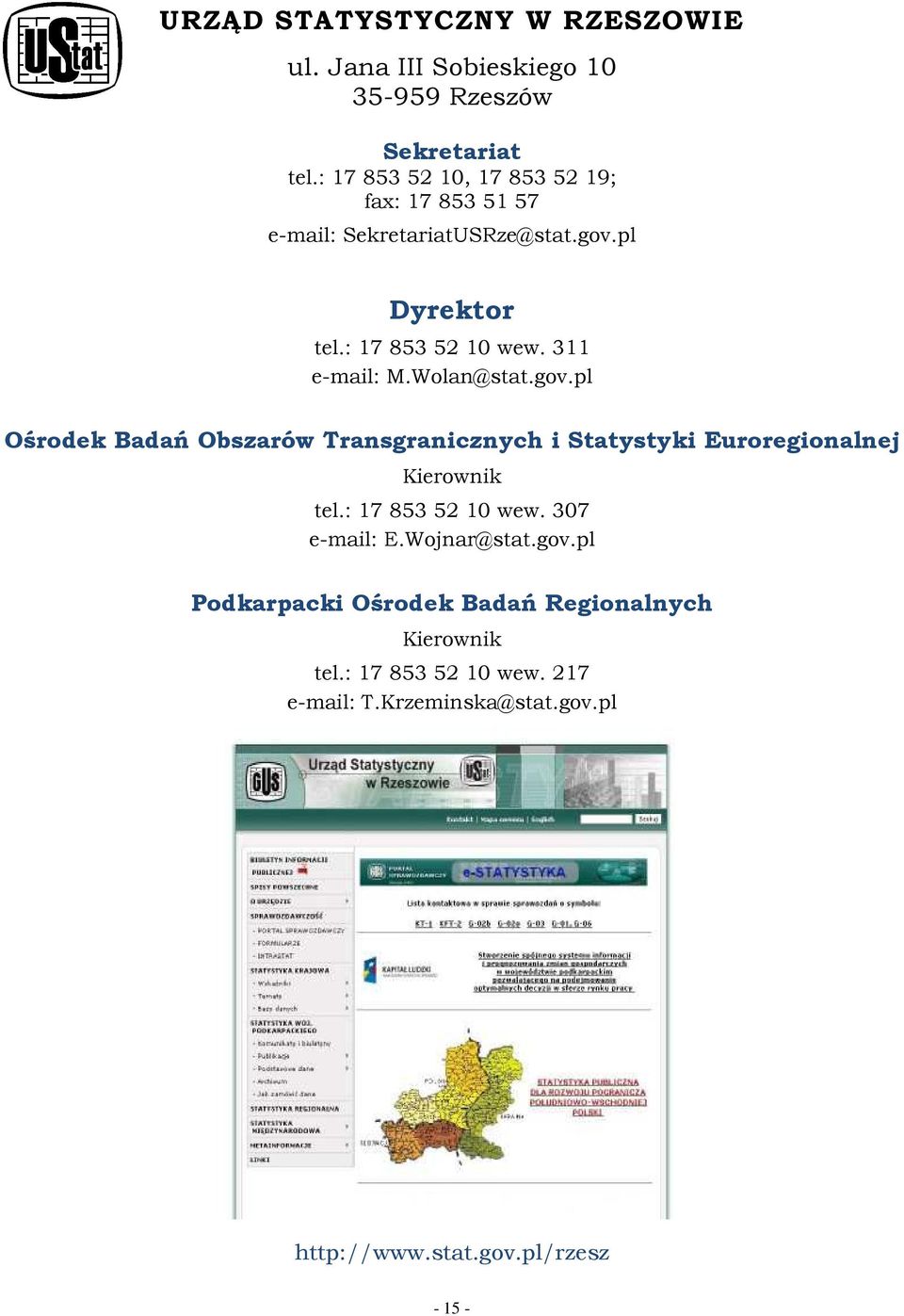 311 e-mail: M.Wolan@stat.gov.pl Ośrodek Badań Obszarów Transgranicznych i Statystyki Euroregionalnej Kierownik tel.