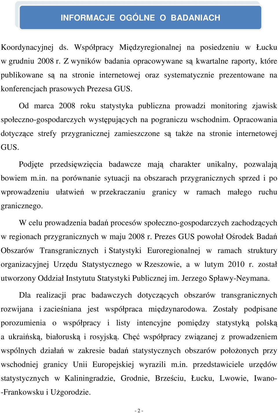 Od marca 2008 roku statystyka publiczna prowadzi monitoring zjawisk społeczno-gospodarczych występujących na pograniczu wschodnim.