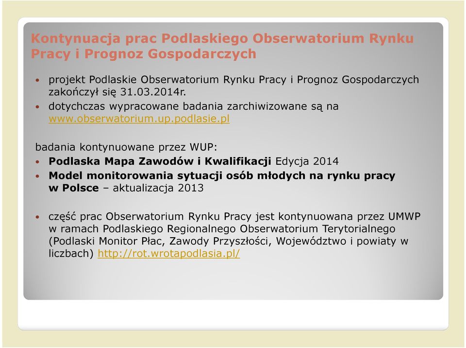 pl badania kontynuowane przez WUP: Podlaska Mapa Zawodów i Kwalifikacji Edycja 2014 Model monitorowania sytuacji osób młodych na rynku pracy w Polsce aktualizacja