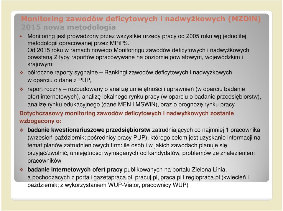 zawodów deficytowych i nadwyżkowych w oparciu o dane z PUP, raport roczny rozbudowany o analizę umiejętności i uprawnień (w oparciu badanie ofert internetowych), analizę lokalnego rynku pracy (w