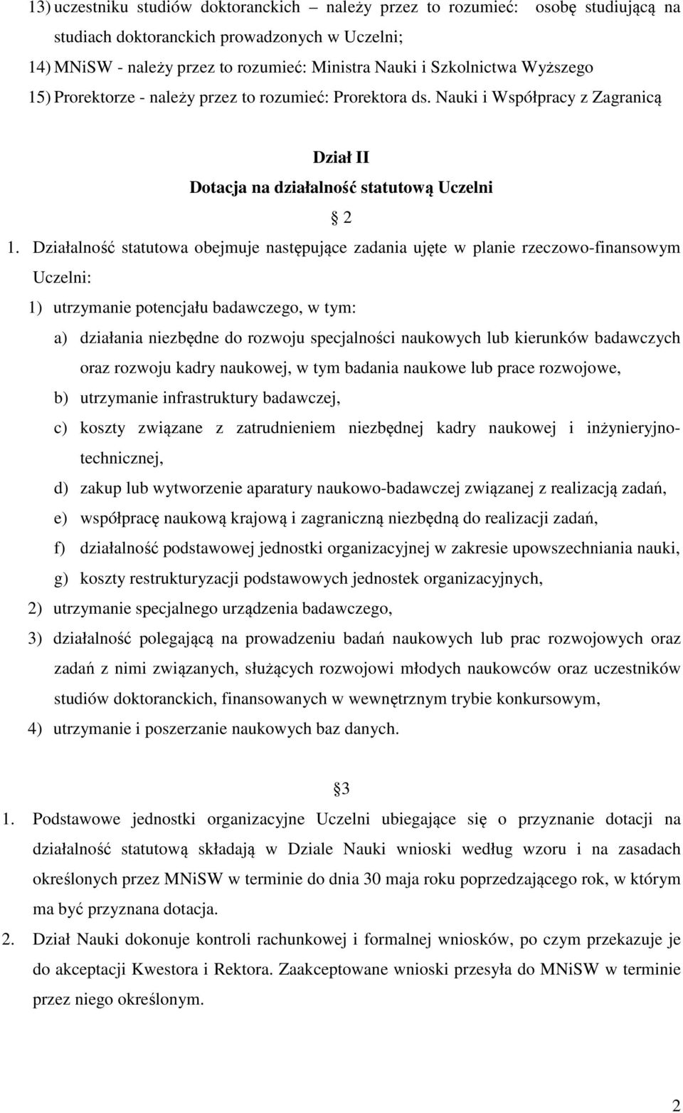 Działalność statutowa obejmuje następujące zadania ujęte w planie rzeczowo-finansowym Uczelni: 1) utrzymanie potencjału badawczego, w tym: a) działania niezbędne do rozwoju specjalności naukowych lub