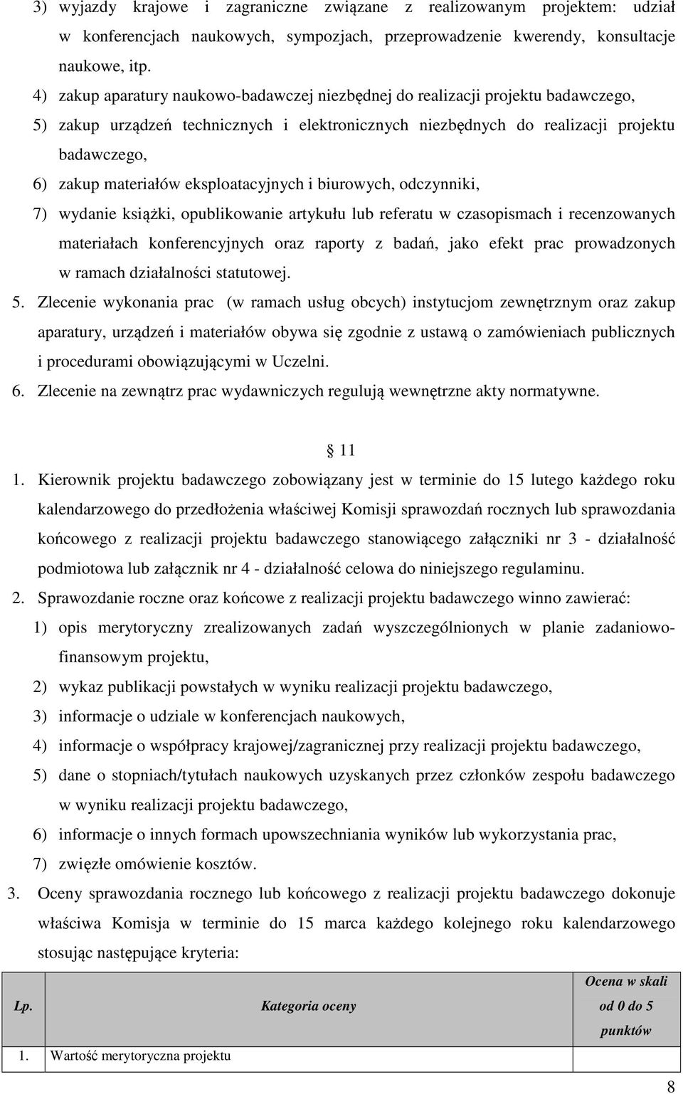 eksploatacyjnych i biurowych, odczynniki, 7) wydanie książki, opublikowanie artykułu lub referatu w czasopismach i recenzowanych materiałach konferencyjnych oraz raporty z badań, jako efekt prac