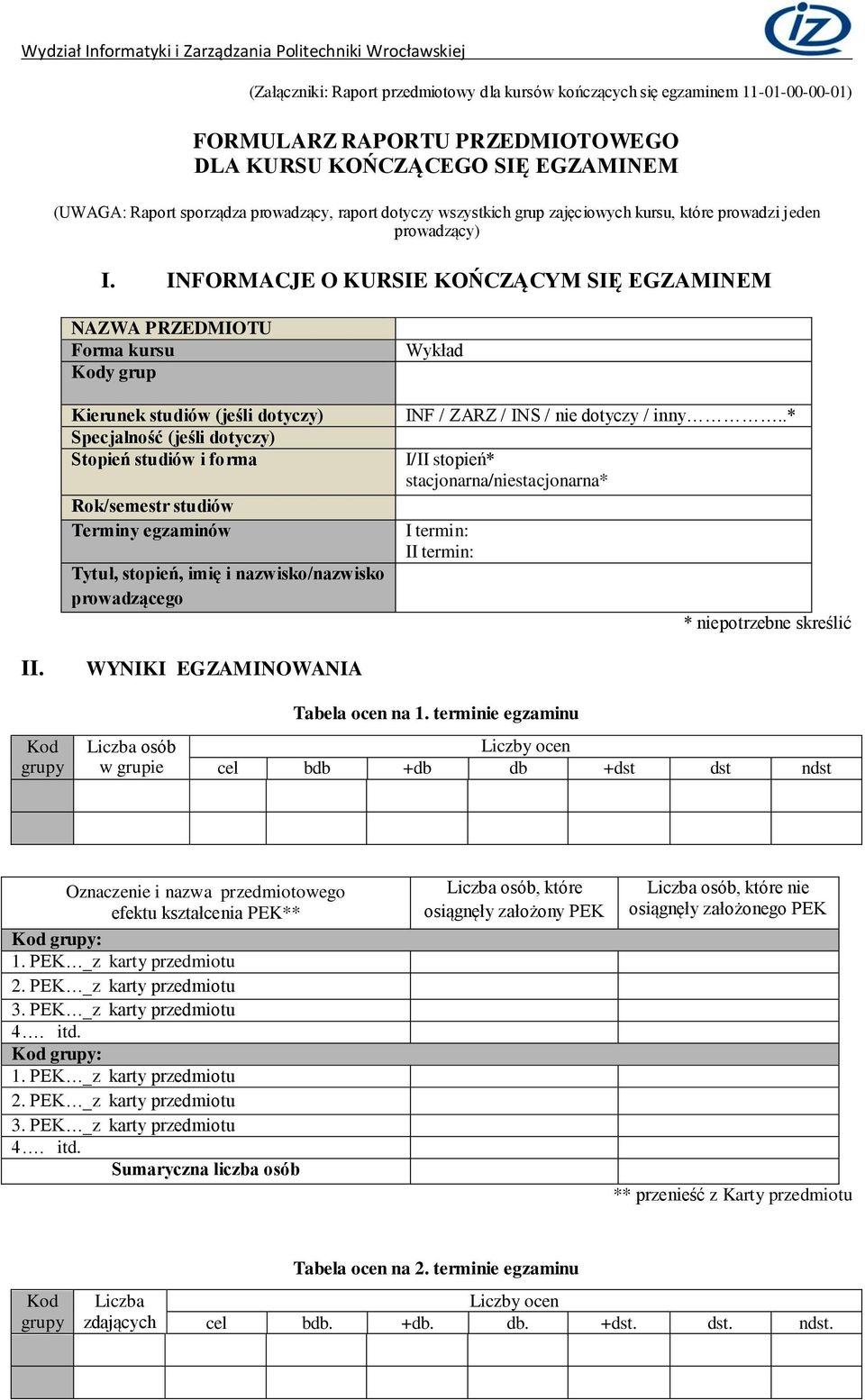 INFORMACJE O KURSIE KOŃCZĄCYM SIĘ EGZAMINEM NAZWA PRZEDMIOTU Forma kursu Kody grup Kierunek studiów (jeśli dotyczy) Specjalność (jeśli dotyczy) Stopień studiów i forma Rok/semestr studiów Terminy