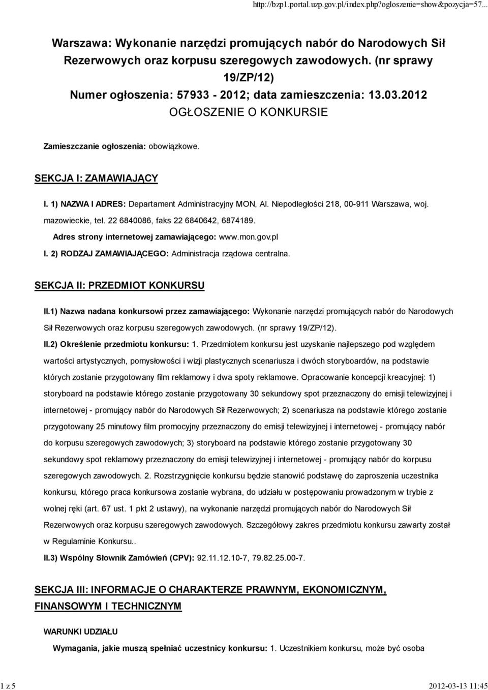 1) NAZWA I ADRES: Departament Administracyjny MON, Al. Niepodległości 218, 00-911 Warszawa, woj. mazowieckie, tel. 22 6840086, faks 22 6840642, 6874189. Adres strony internetowej zamawiającego: www.