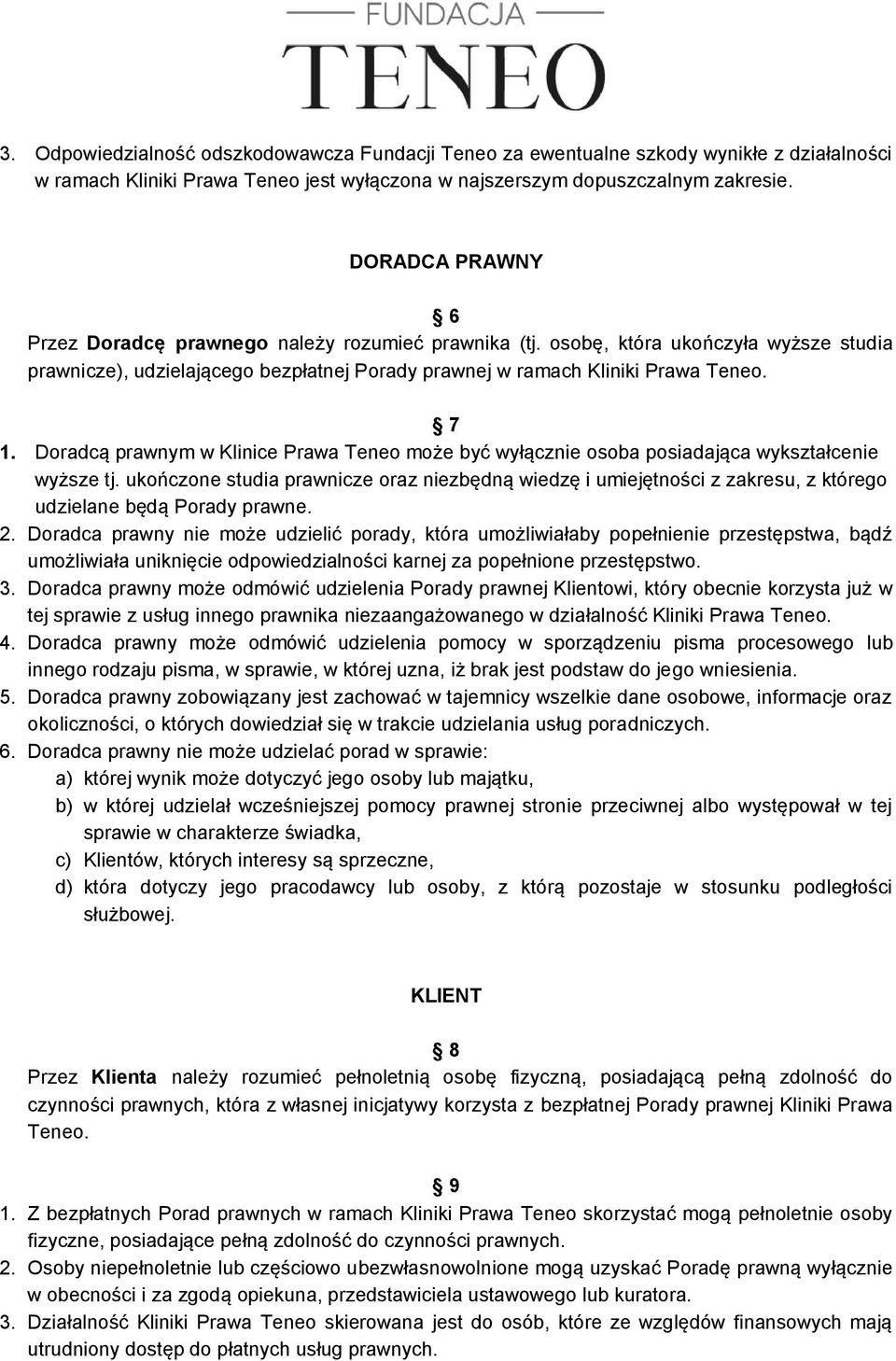 Doradcą prawnym w Klinice Prawa Teneo może być wyłącznie osoba posiadająca wykształcenie wyższe tj.