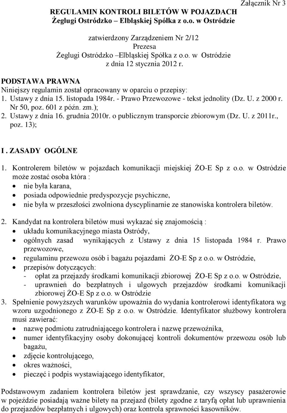 601 z późn. zm.); 2. Ustawy z dnia 16. grudnia 2010r. o publicznym transporcie zbiorowym (Dz. U. z 2011r., poz. 13); I. ZASADY OGÓLNE 1.