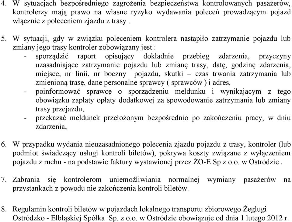 przyczyny uzasadniające zatrzymanie pojazdu lub zmianę trasy, datę, godzinę zdarzenia, miejsce, nr linii, nr boczny pojazdu, skutki czas trwania zatrzymania lub zmienioną trasę, dane personalne