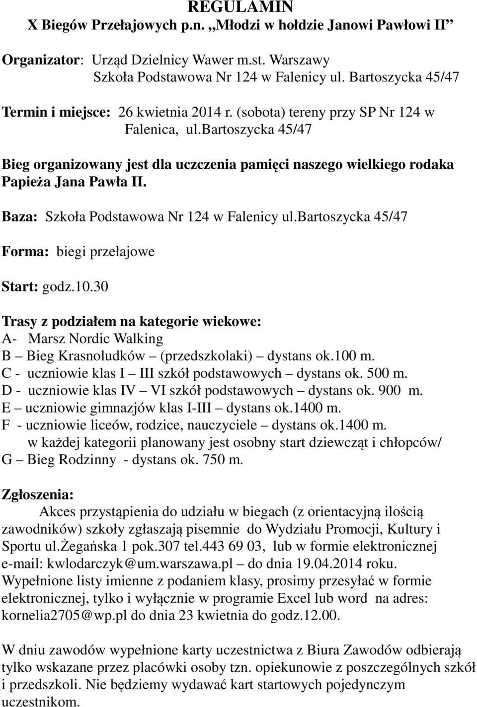 bartoszycka 45/47 Bieg organizowany jest dla uczczenia pamięci naszego wielkiego rodaka Papieża Jana Pawła II. Baza: Szkoła Podstawowa Nr 124 w Falenicy ul.