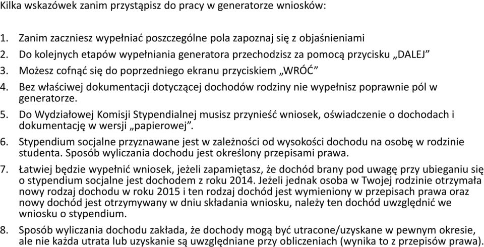 Bez właściwej dokumentacji dotyczącej dochodów rodziny nie wypełnisz poprawnie pól w generatorze. 5.