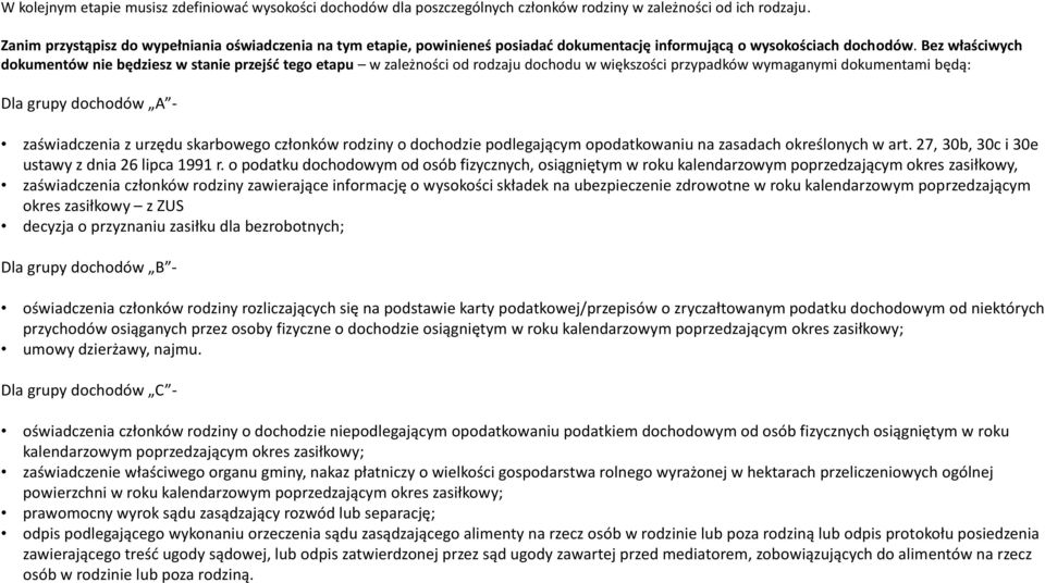 Bez właściwych dokumentów nie będziesz w stanie przejść tego etapu w zależności od rodzaju dochodu w większości przypadków wymaganymi dokumentami będą: Dla grupy dochodów A - zaświadczenia z urzędu