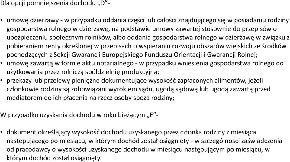 ze środków pochodzących z Sekcji Gwarancji Europejskiego Funduszu Orientacji i Gwarancji Rolnej; umowę zawartą w formie aktu notarialnego - w przypadku wniesienia gospodarstwa rolnego do użytkowania