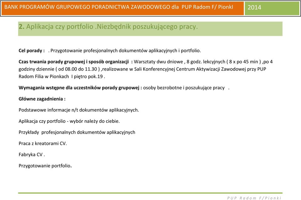 30 ),realizowane w Sali Konferencyjnej Centrum Aktywizacji Zawodowej przy PUP Radom Filia w Pionkach I piętro pok.19.