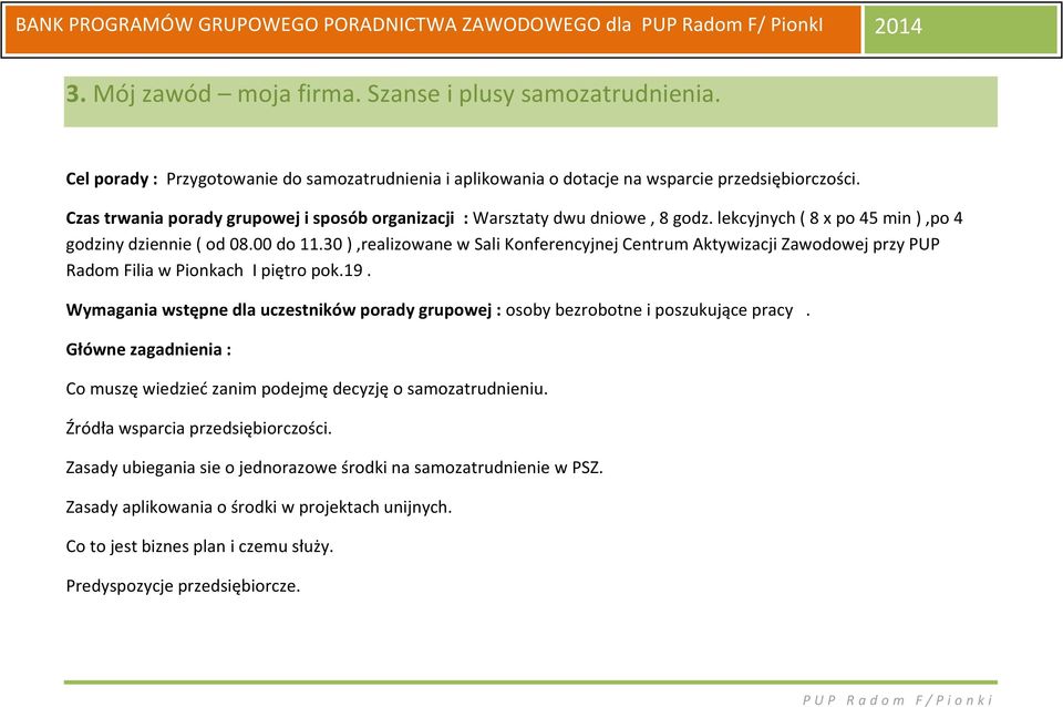 30 ),realizowane w Sali Konferencyjnej Centrum Aktywizacji Zawodowej przy PUP Radom Filia w Pionkach I piętro pok.19.