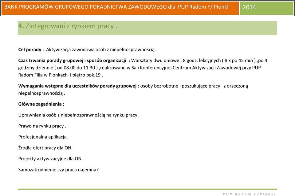 30 ),realizowane w Sali Konferencyjnej Centrum Aktywizacji Zawodowej przy PUP Radom Filia w Pionkach I piętro pok.19.