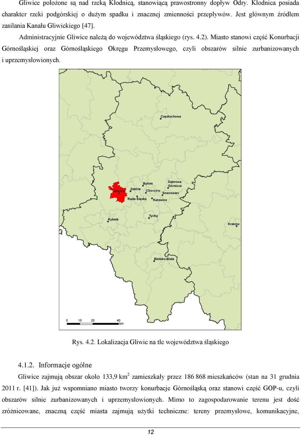 Miasto stanowi część Konurbacji Górnośląskiej oraz Górnośląskiego Okręgu Przemysłowego, czyli obszarów silnie zurbanizowanych i uprzemysłowionych. Rys. 4.2.